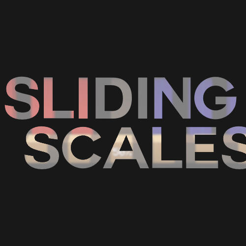 Sliding Scales Sliding Scales